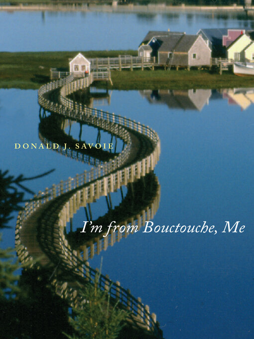 Title details for I'm from Bouctouche, Me by Donald J. Savoie - Available